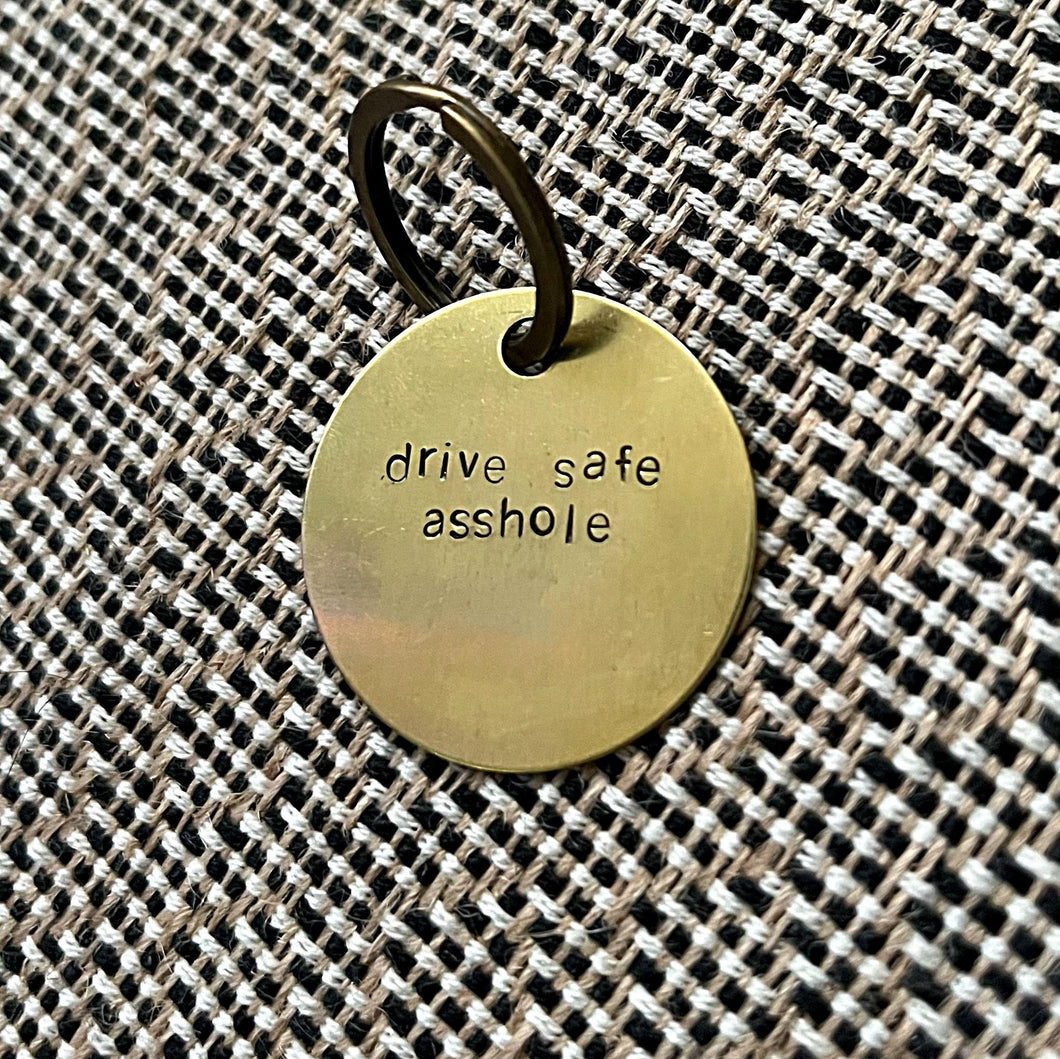 drive safe asshole - keychain