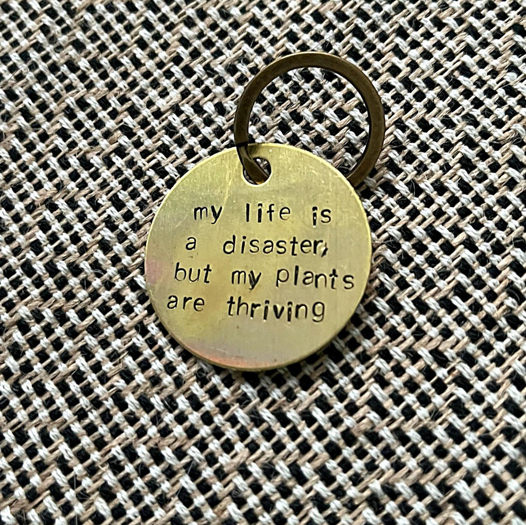 my life is a disaster, buy my plants are thriving - keychain