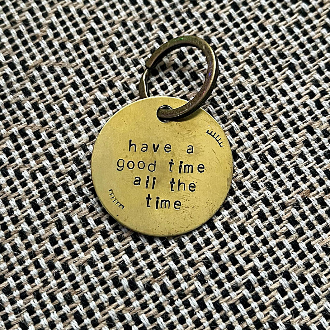 have a good time all the time - keychain